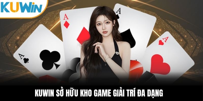 KUWIN sở hữu kho game giải trí đa dạng 