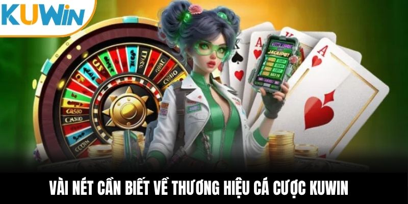 Vài nét cần biết về thương hiệu cá cược KUWIN 